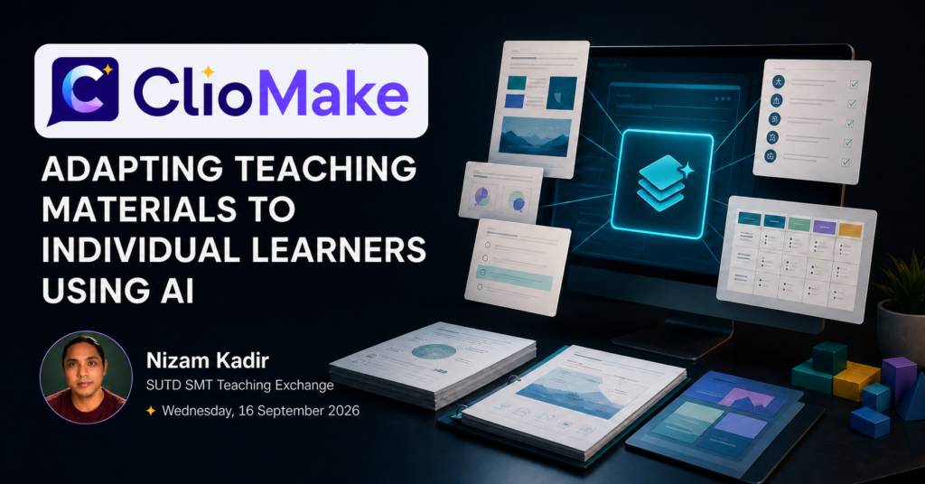 ClioMake event card showing one teaching brief becoming connected worksheets, assessments, slides and digital resources, with a small portrait of Nizam Kadir. The card announces his SUTD SMT Teaching Exchange talk, “Adapting Teaching Materials to Individual Learners Using AI,” on Wednesday, 16 September 2026.