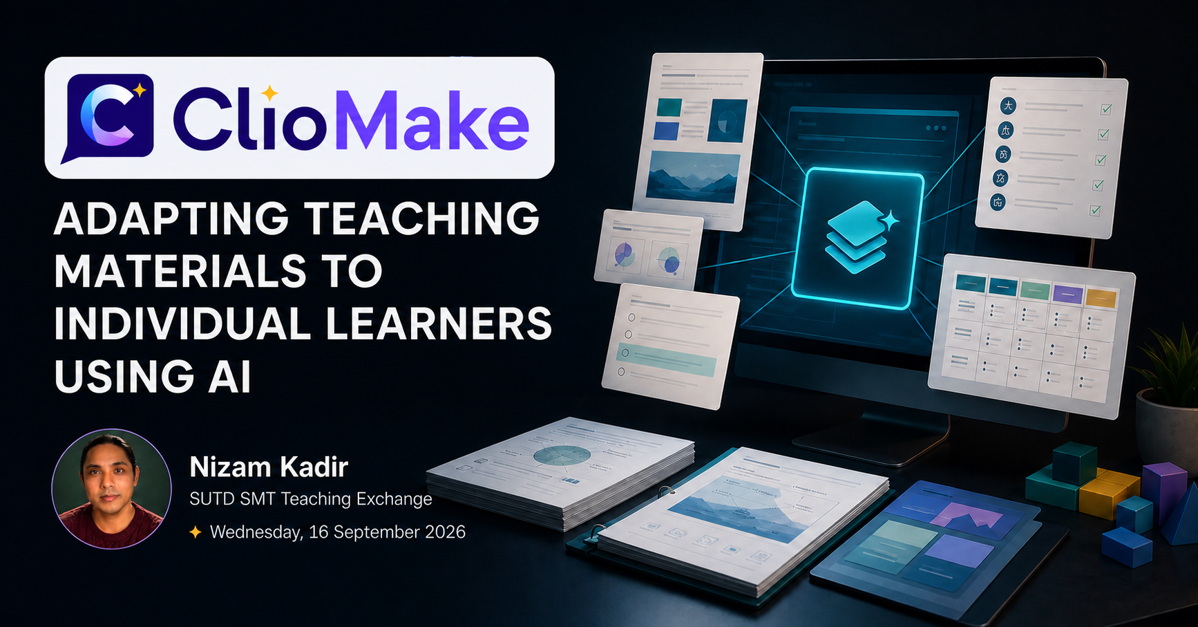 ClioMake event card showing one teaching brief becoming connected worksheets, assessments, slides and digital resources, with a small portrait of Nizam Kadir. The card announces his SUTD SMT Teaching Exchange talk, “Adapting Teaching Materials to Individual Learners Using AI,” on Wednesday, 16 September 2026.